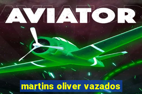 martins oliver vazados